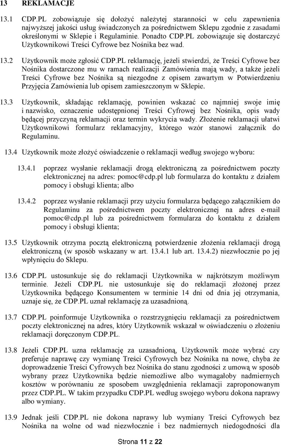 PL zobowiązuje się dostarczyć Użytkownikowi Treści Cyfrowe bez Nośnika bez wad. 13.2 Użytkownik może zgłosić CDP.