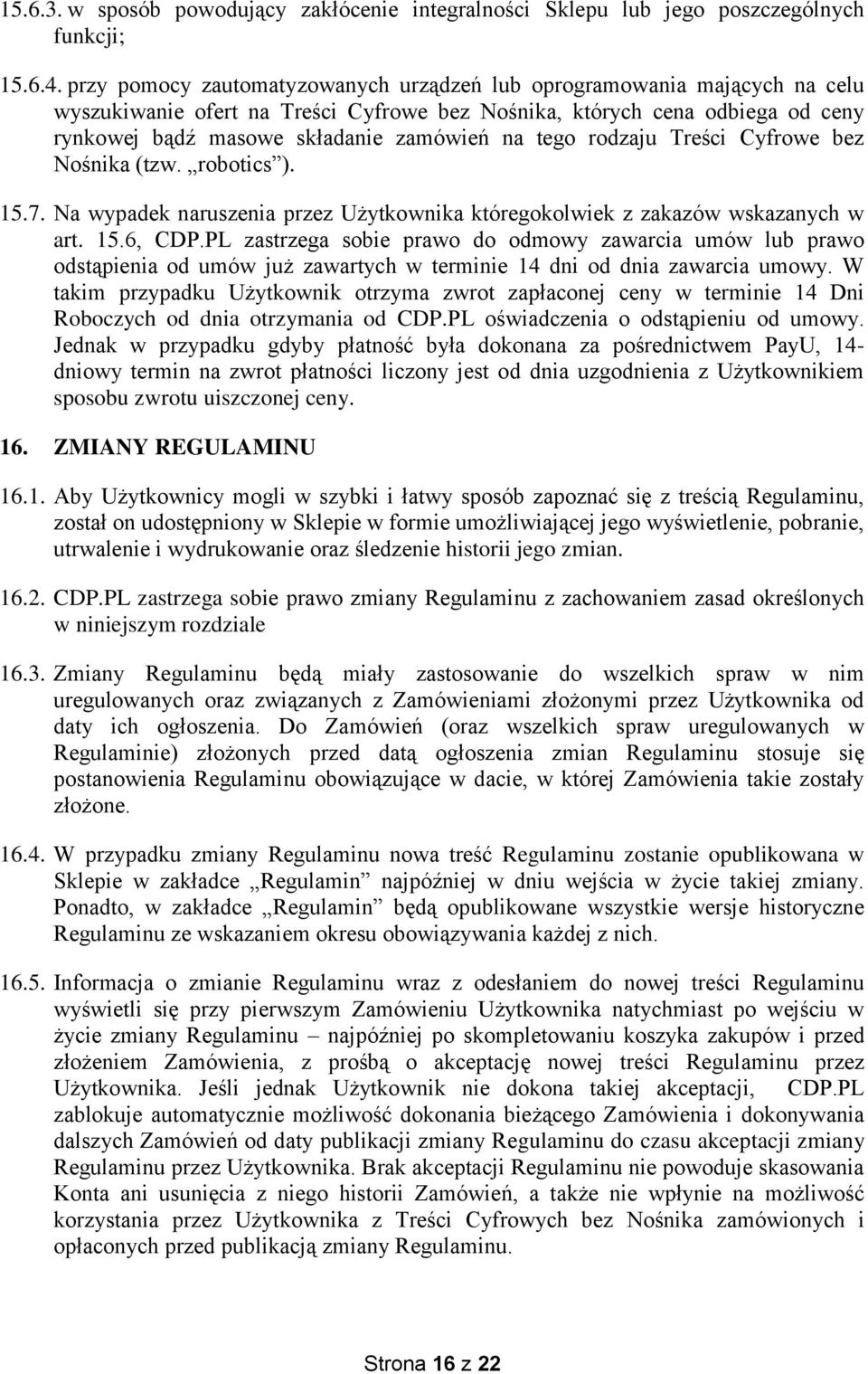 tego rodzaju Treści Cyfrowe bez Nośnika (tzw. robotics ). 15.7. Na wypadek naruszenia przez Użytkownika któregokolwiek z zakazów wskazanych w art. 15.6, CDP.