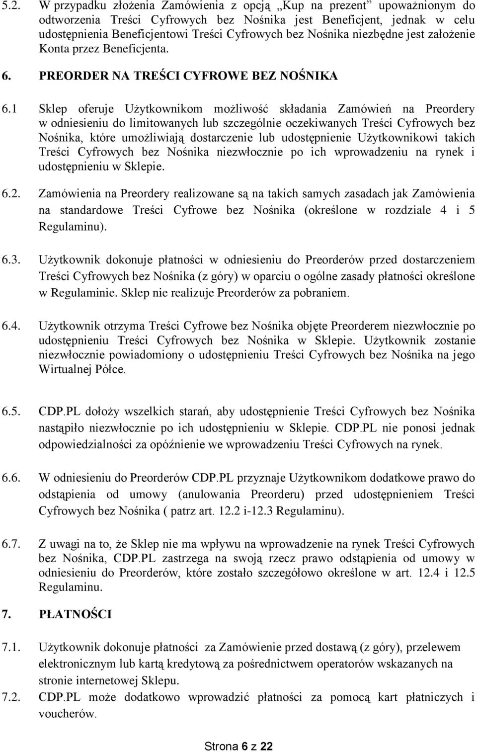 1 Sklep oferuje Użytkownikom możliwość składania Zamówień na Preordery w odniesieniu do limitowanych lub szczególnie oczekiwanych Treści Cyfrowych bez Nośnika, które umożliwiają dostarczenie lub