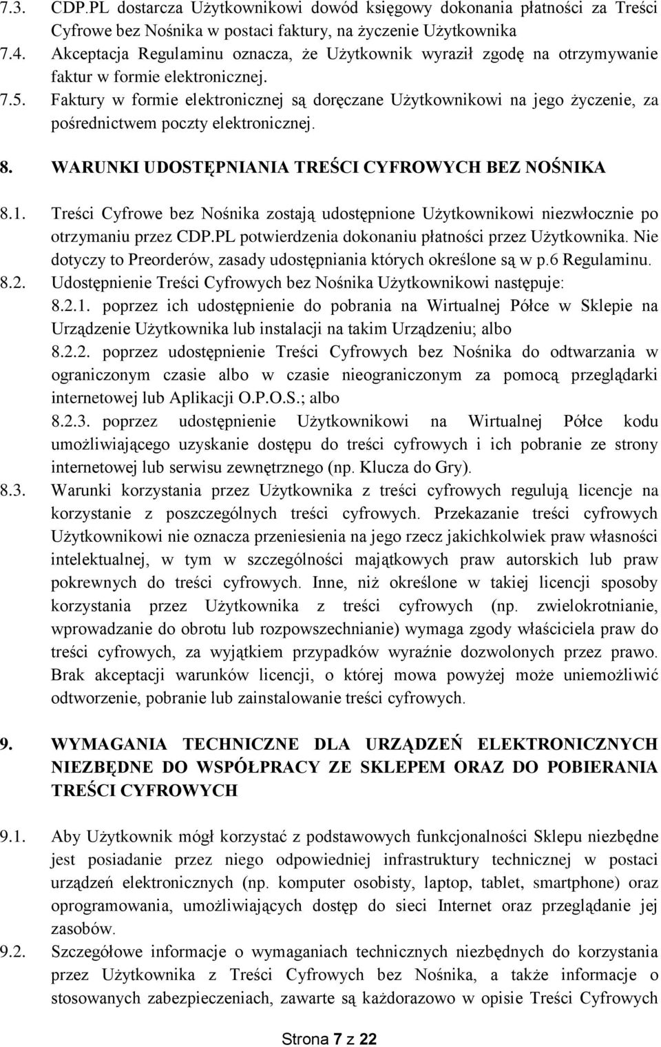 Faktury w formie elektronicznej są doręczane Użytkownikowi na jego życzenie, za pośrednictwem poczty elektronicznej. 8. WARUNKI UDOSTĘPNIANIA TREŚCI CYFROWYCH BEZ NOŚNIKA 8.1.