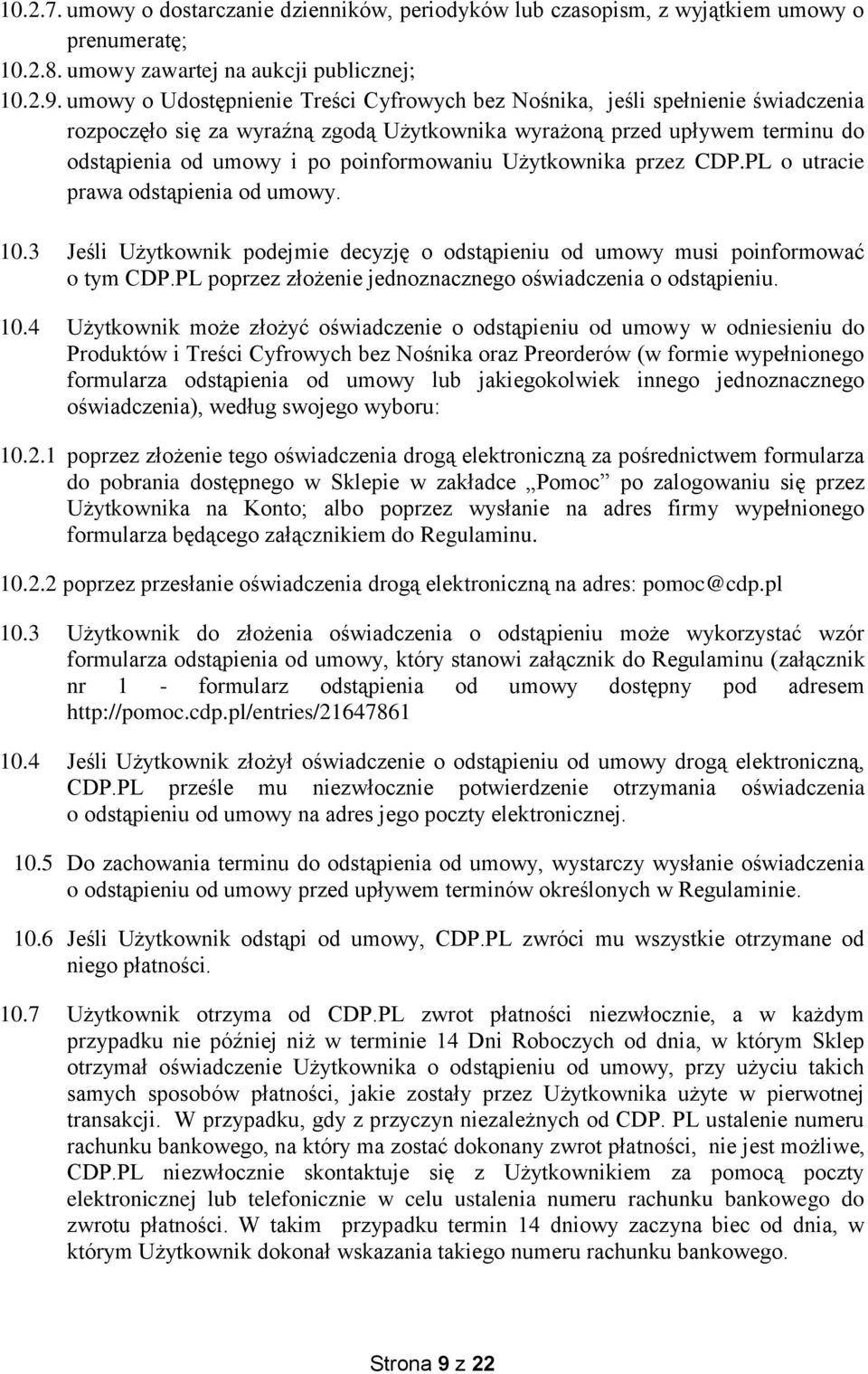 Użytkownika przez CDP.PL o utracie prawa odstąpienia od umowy. 10.3 Jeśli Użytkownik podejmie decyzję o odstąpieniu od umowy musi poinformować o tym CDP.