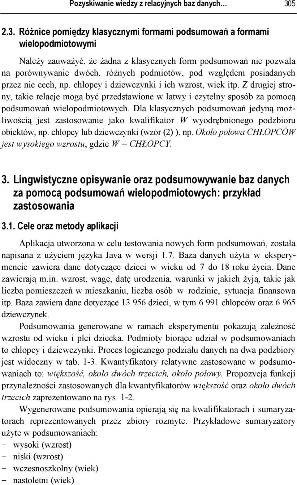 Różnice pomiędzy klasycznymi formami podsumowań a formami wielopodmiotowymi Należy zauważyć że żadna z klasycznych form podsumowań nie pozwala na porównywanie dwóch różnych podmiotów pod względem