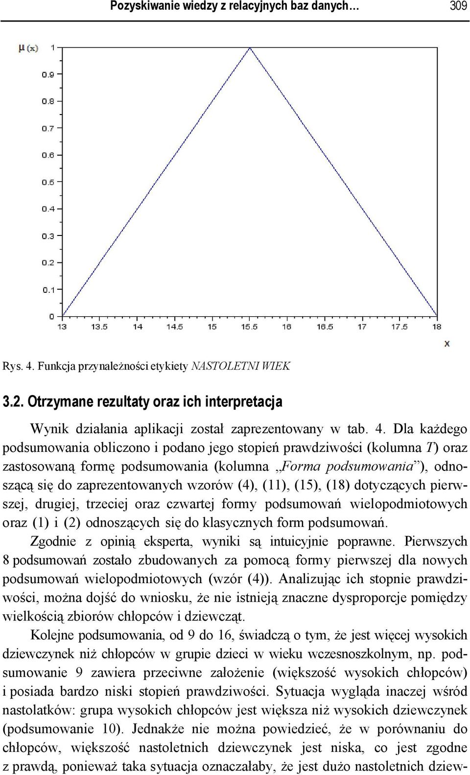 Dla każdego podsumowania obliczono i podano jego stopień prawdziwości (kolumna T) oraz zastosowaną formę podsumowania (kolumna Forma podsumowania ) odnoszącą się do zaprezentowanych wzorów (4) (11)