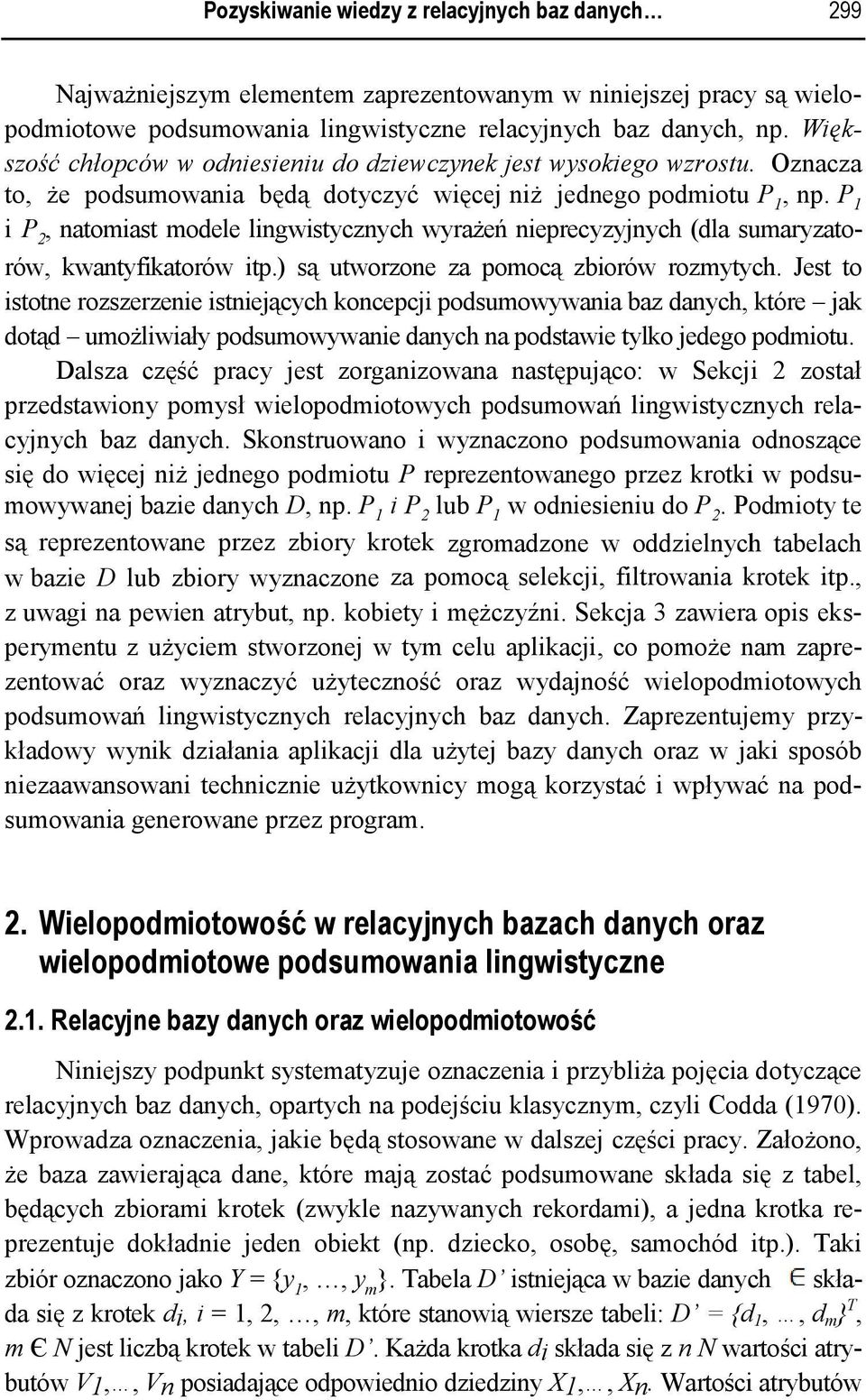 Oznacza to że podsumowaniaa będą dotyczyć więcej niż jednego podmiotu P 1 np. P 1 i P 2 natomiast modelee lingwistycznych wyrażeń nieprecyzyjnych (dla sumaryzato- Jest to rów kwantyfikatorów itp.