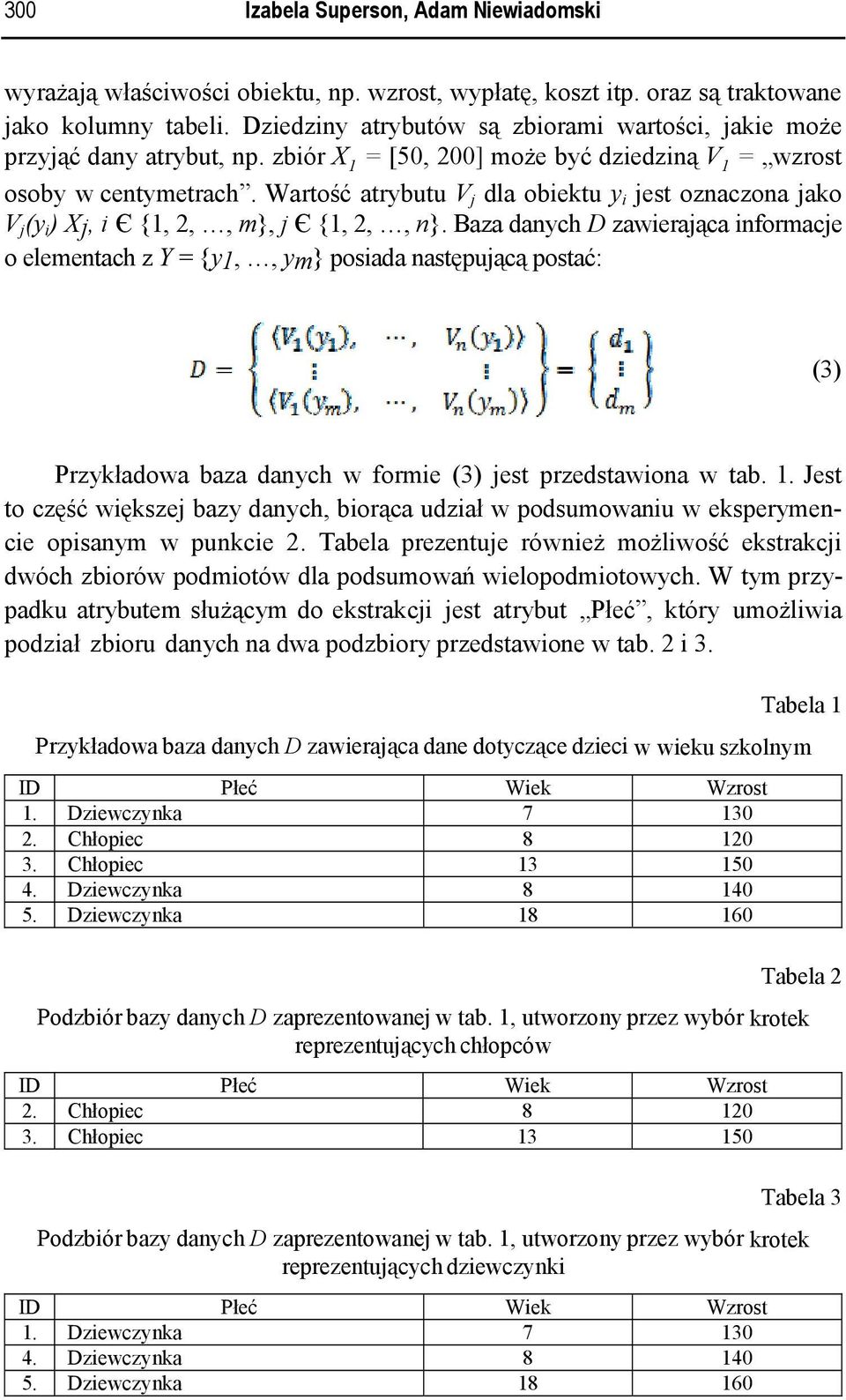 Wartość atrybutu V j dla obiektu y i jest oznaczona jako V j (y i ) Xj i Є {1 2 m} j Є {1 2 n}.