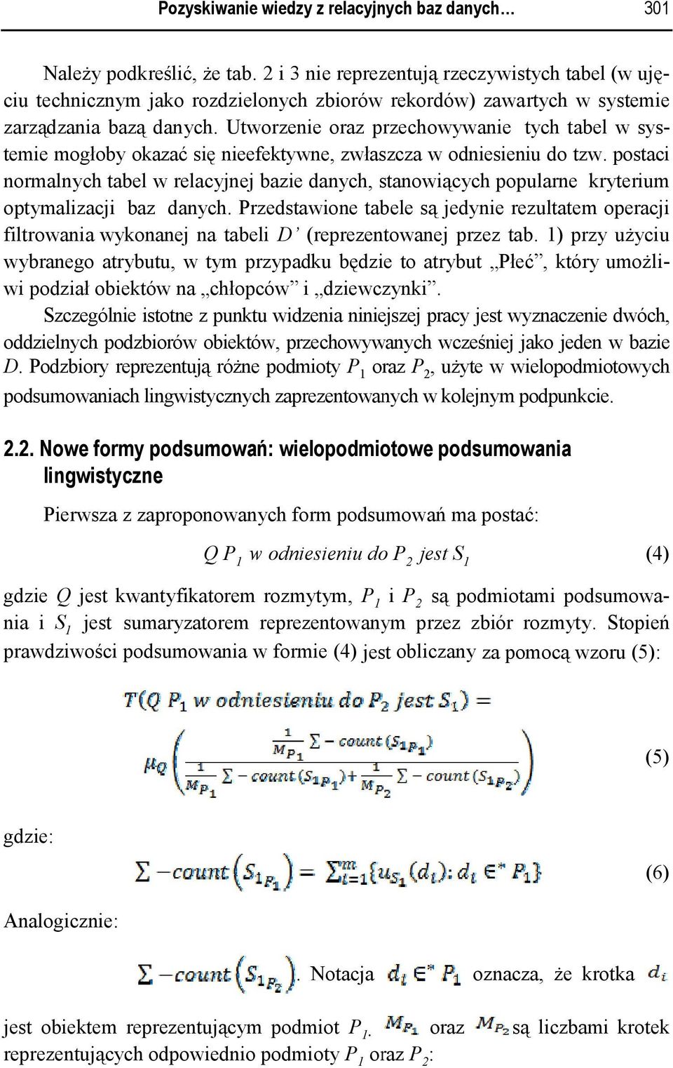 Utworzenie oraz przechowywanie tych tabel w sys- postaci temie mogłoby okazaćć się nieefektywne zwłaszcza w odniesieniu do tzw.