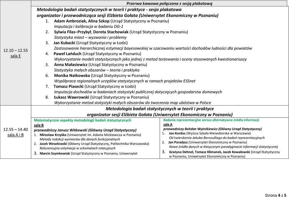 Poznaniu) 1. Adam Ambroziak, Alina Szkop (Urząd Statystyczny w Poznaniu) Imputacja i kalibracja w badaniu DG-1 2.