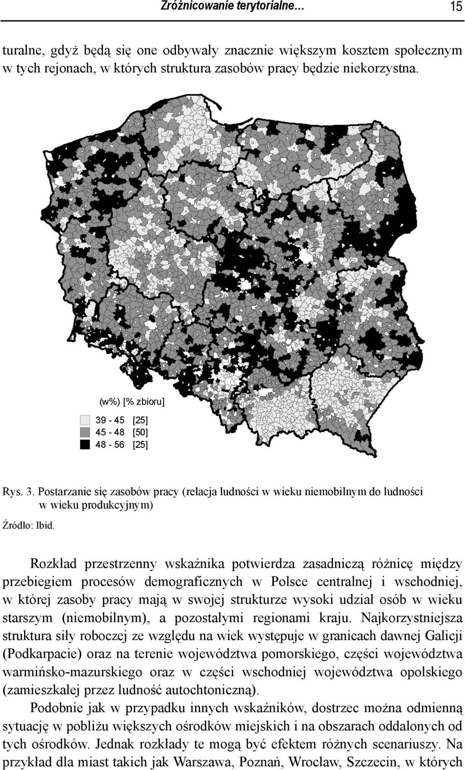 Rozkład przestrzenny wskaźnika potwierdza zasadniczą różnicę między przebiegiem procesów demograficznych w Polsce centralnej i wschodniej, w której zasoby pracy mają w swojej strukturze wysoki udział