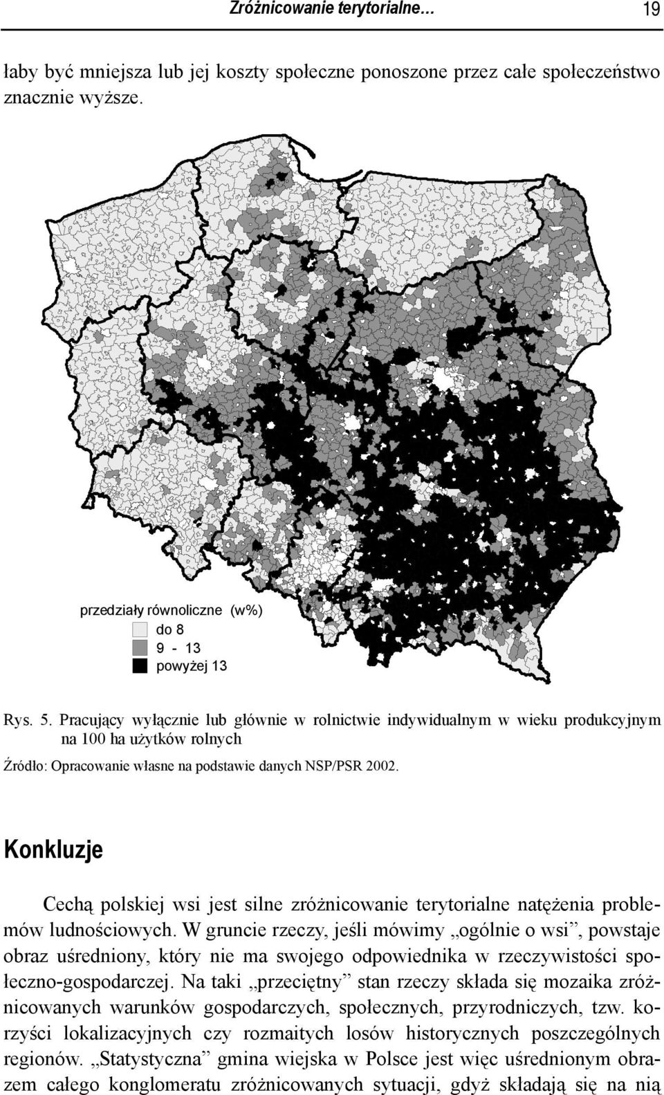 Konkluzje Cechą polskiej wsi jest silne zróżnicowanie terytorialne natężenia problemów ludnościowych.