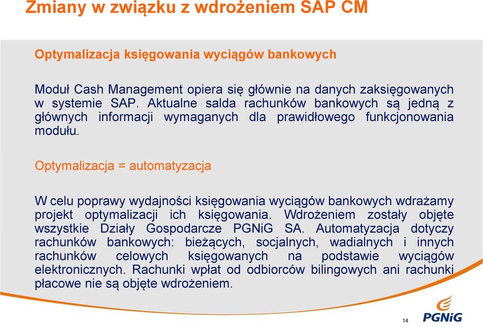 Optymalizacja = automatyzacja W celu poprawy wydajności księgowania wyciągów bankowych wdrażamy projekt optymalizacji ich księgowania.