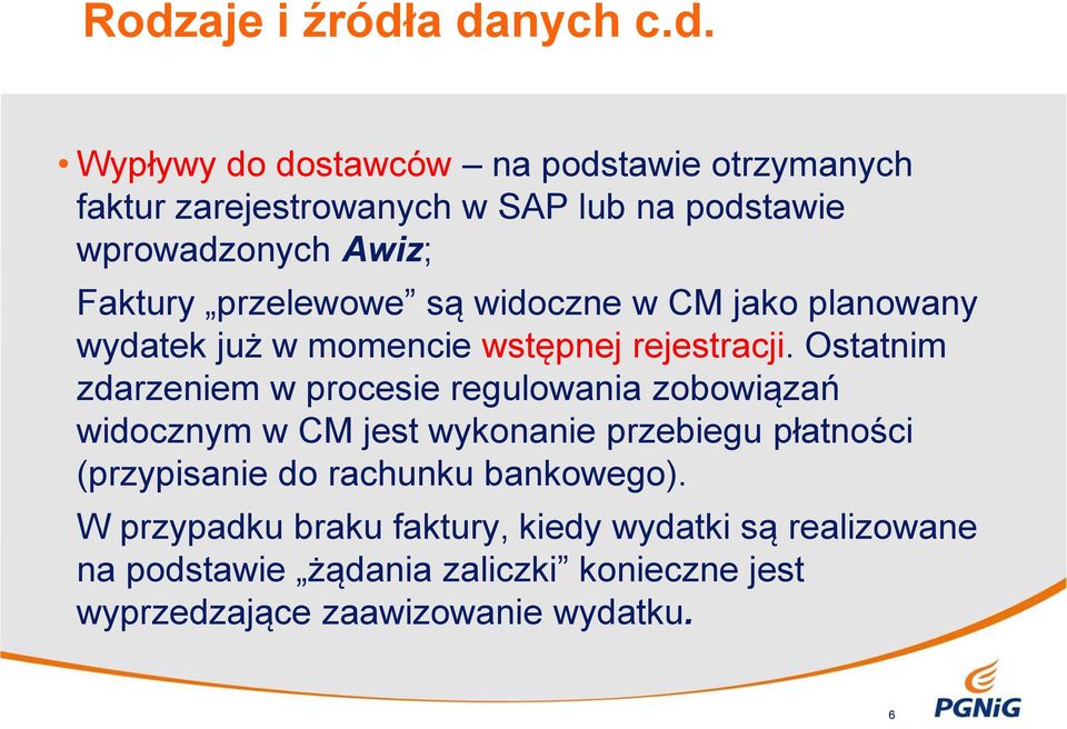 Ostatnim zdarzeniem w procesie regulowania zobowiązań widocznym w CM jest wykonanie przebiegu płatności (przypisanie do rachunku