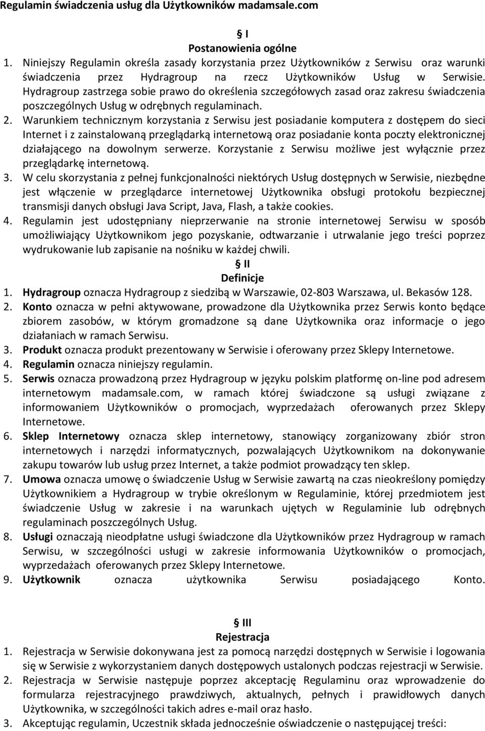 Hydragroup zastrzega sobie prawo do określenia szczegółowych zasad oraz zakresu świadczenia poszczególnych Usług w odrębnych regulaminach. 2.