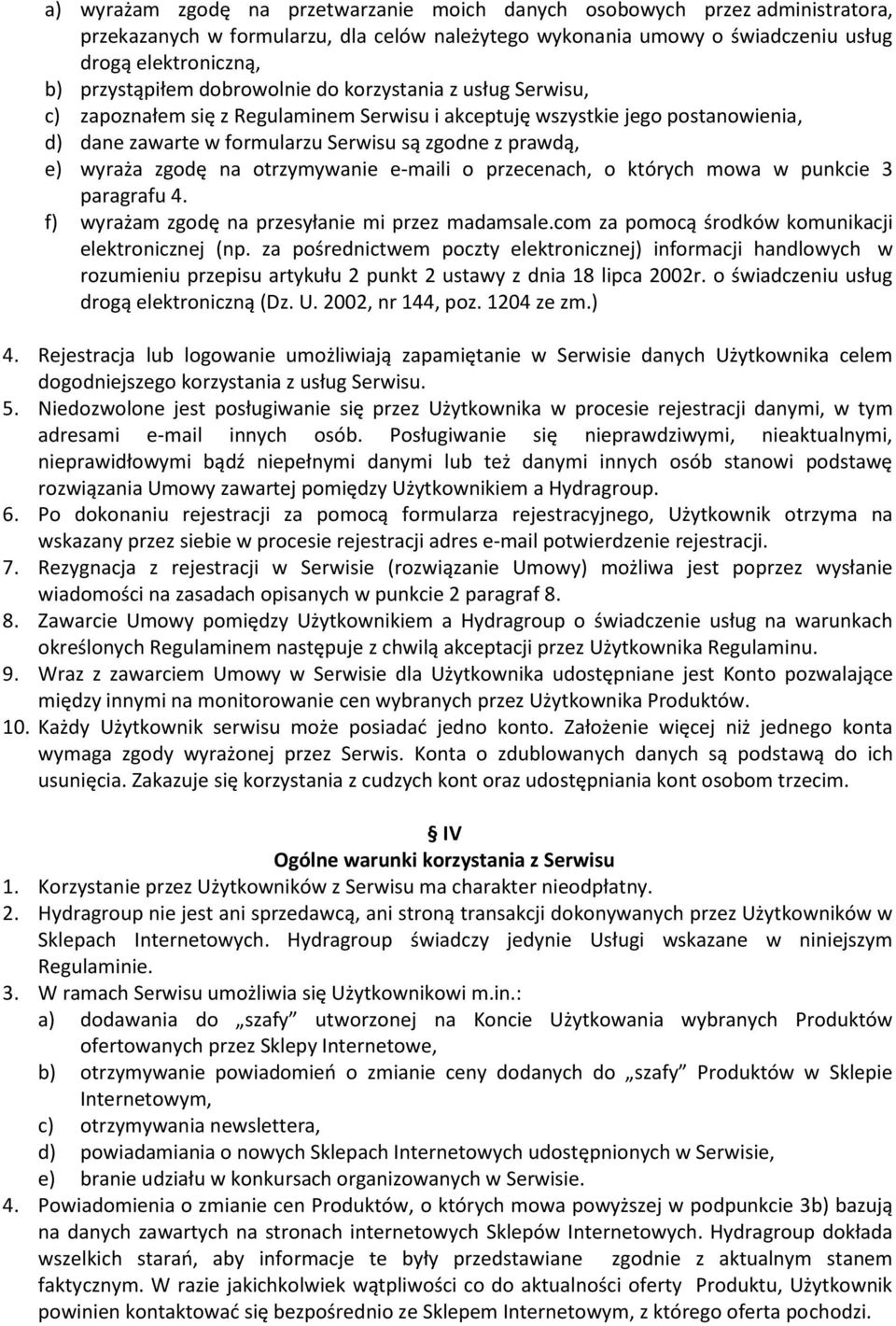 na otrzymywanie e-maili o przecenach, o których mowa w punkcie 3 paragrafu 4. f) wyrażam zgodę na przesyłanie mi przez madamsale.com za pomocą środków komunikacji elektronicznej (np.