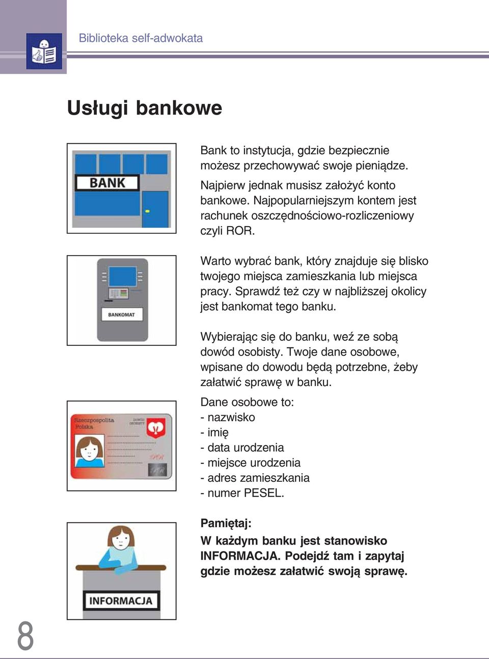 Sprawdź też czy w najbliższej okolicy jest bankomat tego banku. Wybierając się do banku, weź ze sobą dowód osobisty.
