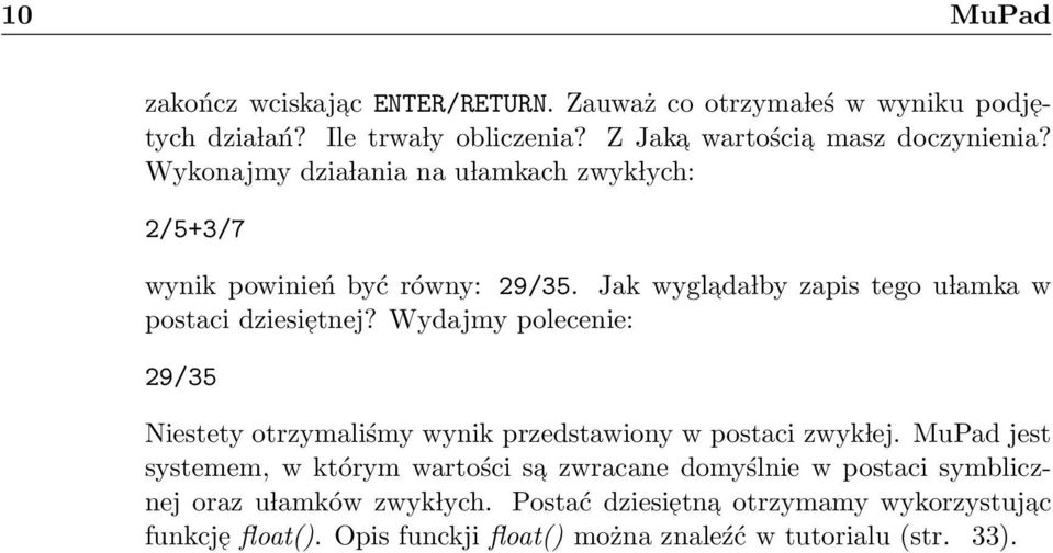 Wydajmy polecenie: 29/35 Niestety otrzymaliśmy wynik przedstawiony w postaci zwyk lej.