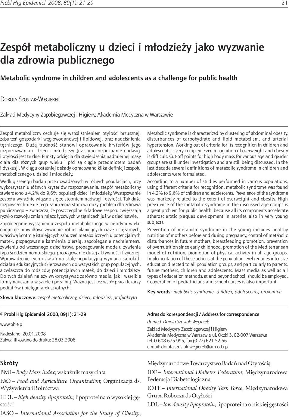 in children and adolescents as a challenge for public health DOROTA SZOSTAK-WÊGIEREK Zak³ad Medycyny Zapobiegawczej i Higieny, Akademia Medyczna w Warszawie Zespó³ metaboliczny cechuje siê