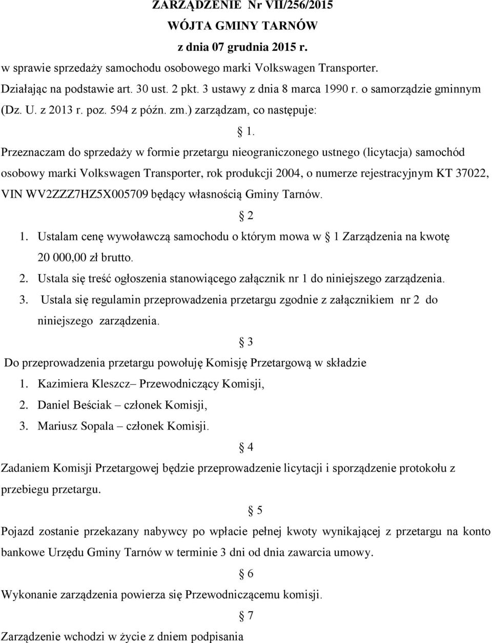 Przeznaczam do sprzedaży w formie przetargu nieograniczonego ustnego (licytacja) samochód osobowy marki Volkswagen Transporter, rok produkcji 2004, o numerze rejestracyjnym KT 37022, VIN