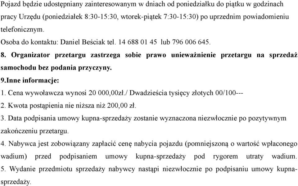 Inne informacje: 1. Cena wywoławcza wynosi 20 000,00zł./ Dwadzieścia tysięcy złotych 00/100--- 2. Kwota postąpienia nie niższa niż 200,00 zł. 3.