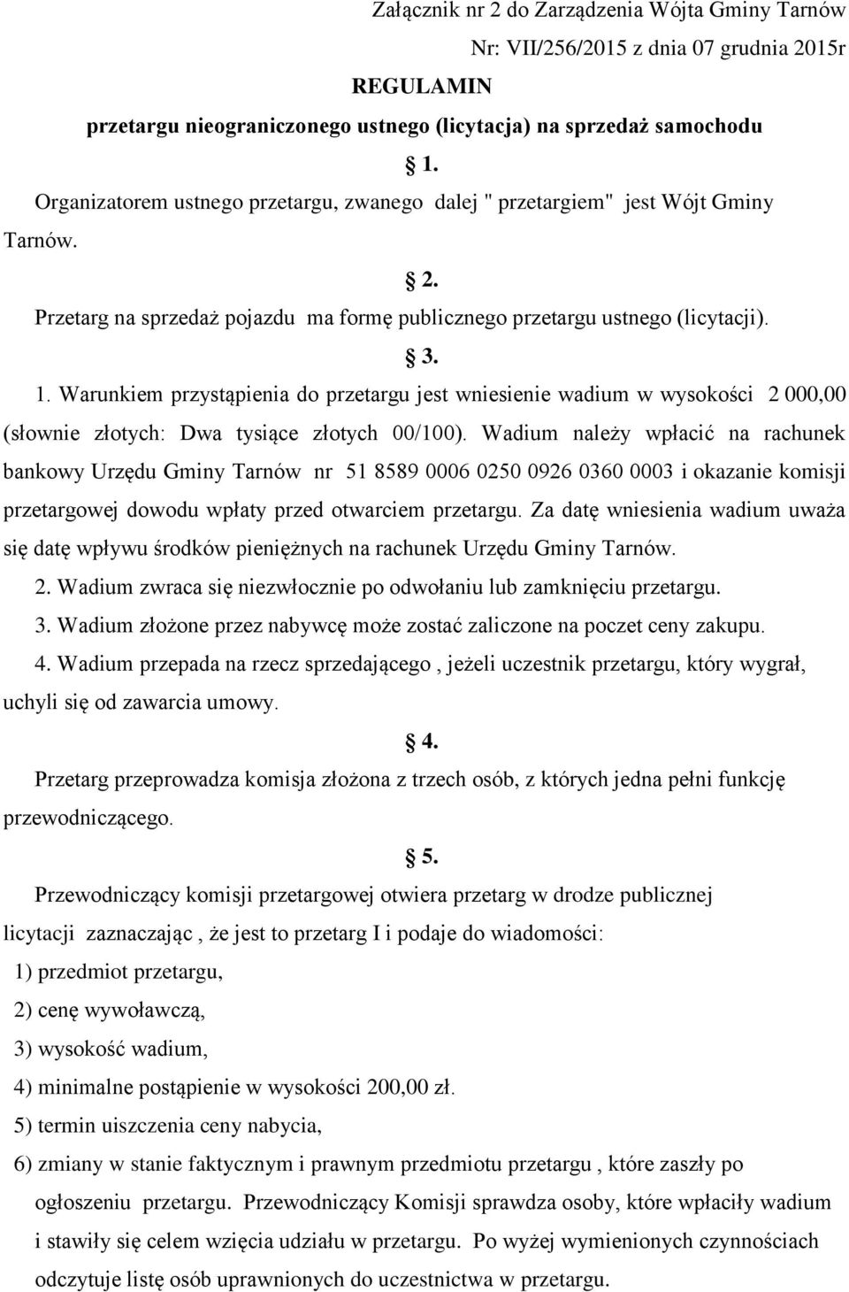 Warunkiem przystąpienia do przetargu jest wniesienie wadium w wysokości 2 000,00 (słownie złotych: Dwa tysiące złotych 00/100).