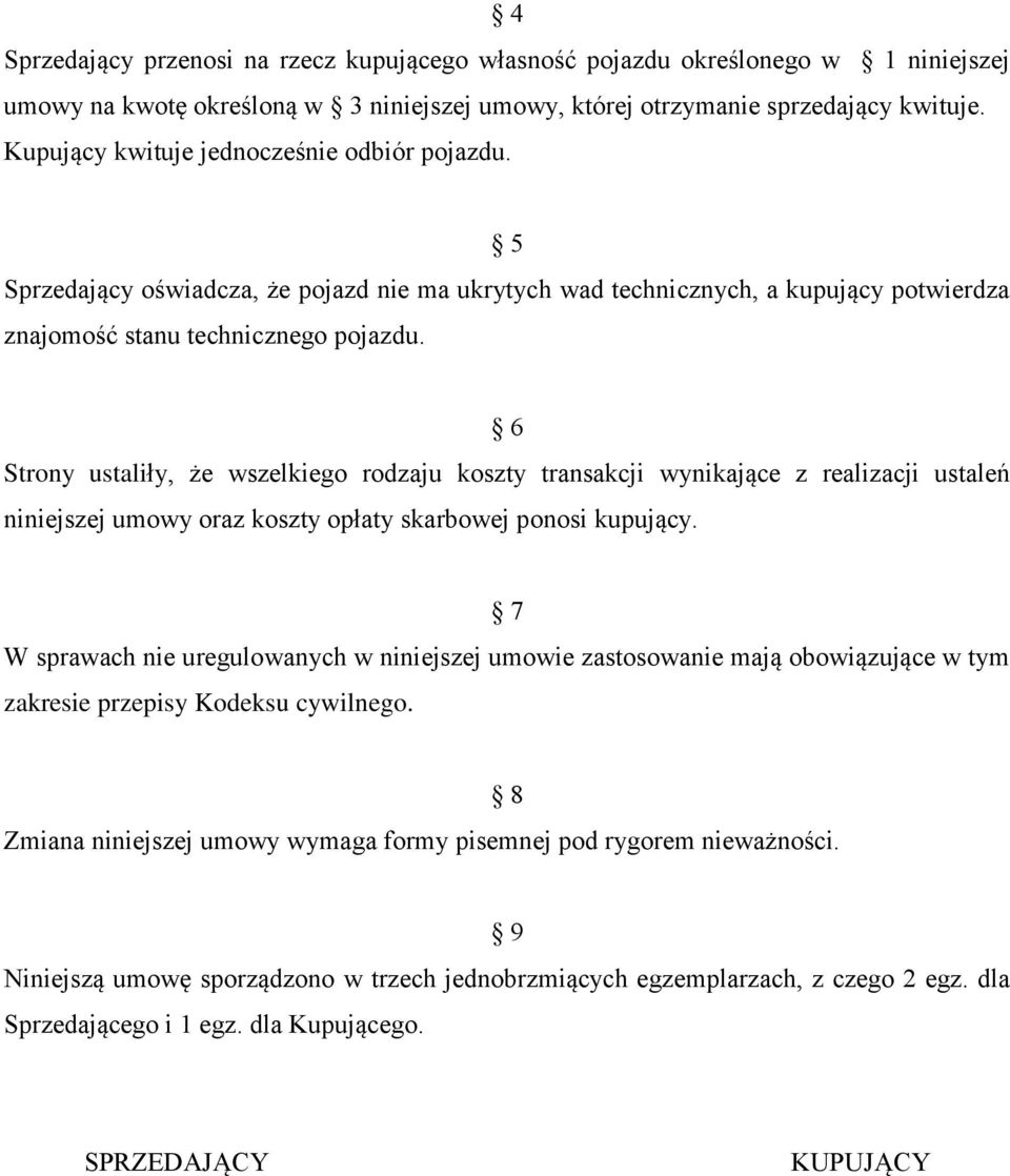 6 Strony ustaliły, że wszelkiego rodzaju koszty transakcji wynikające z realizacji ustaleń niniejszej umowy oraz koszty opłaty skarbowej ponosi kupujący.