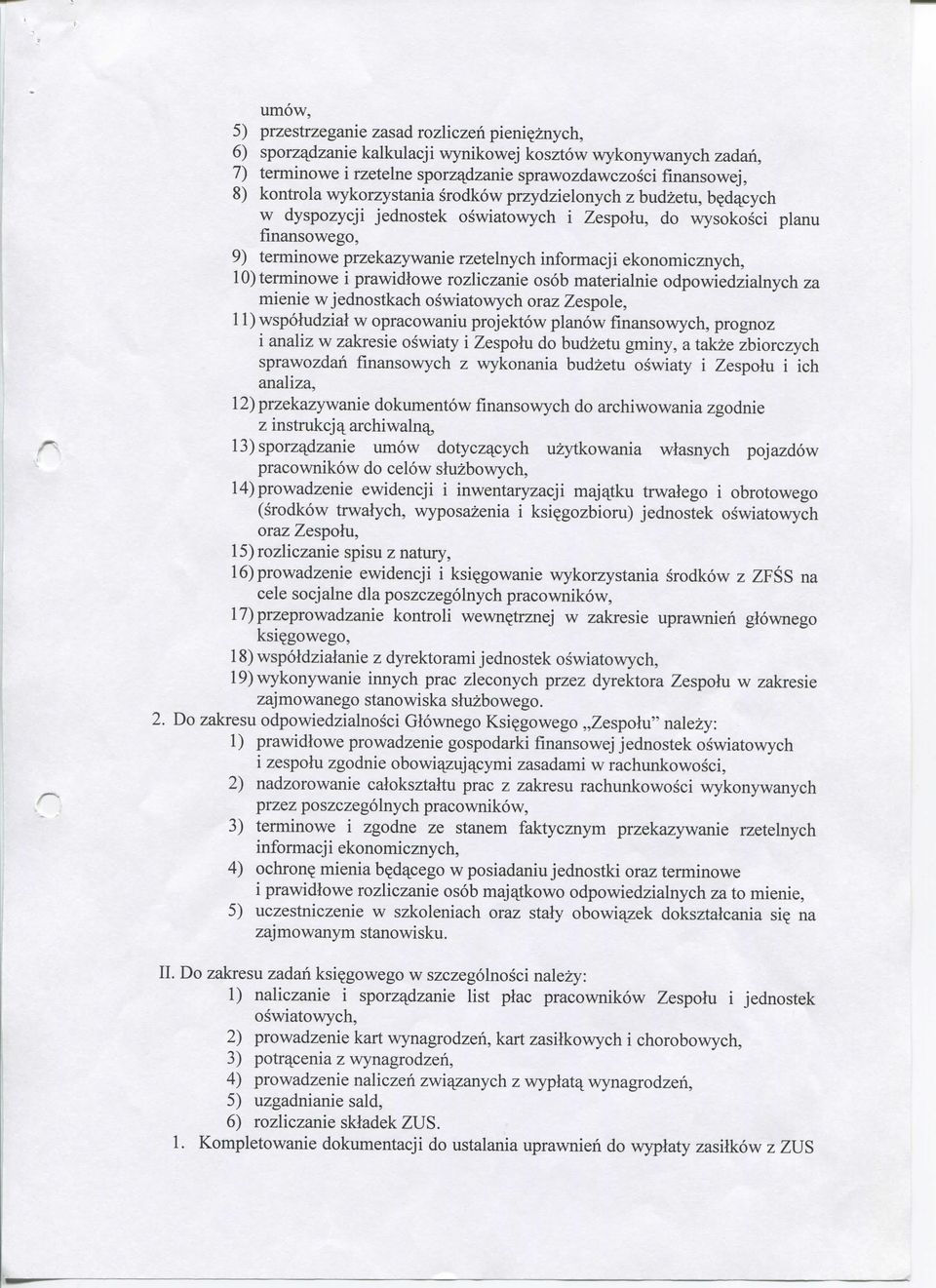 10) terminowe i prawidlowe rozliczanie osob materialnie odpowiedzialnych za mienie w jednostkach oswiatowych oraz Zespole, 11) wspoludzial w opracowaniu projektow planow fmansowych, prognoz i analiz