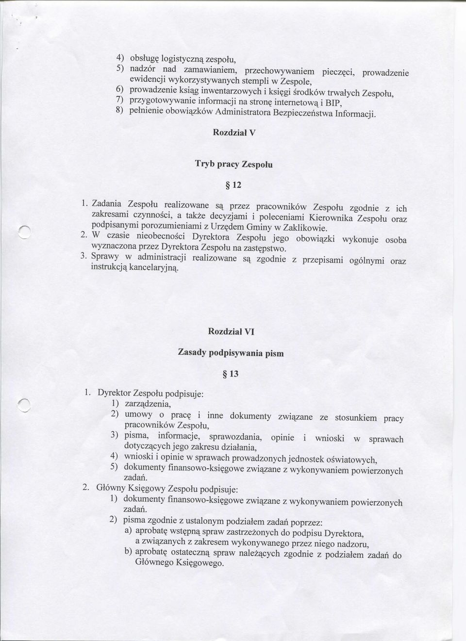 Zadania Zespolu realizowane sy przez pracownikow Zespolu zgodnie z ich zakresami czynnosci, a takze decyzjami i poleceniami Kierownika Zespolu oraz podpisanymi porozumieniami z Urz^dem Gminy w