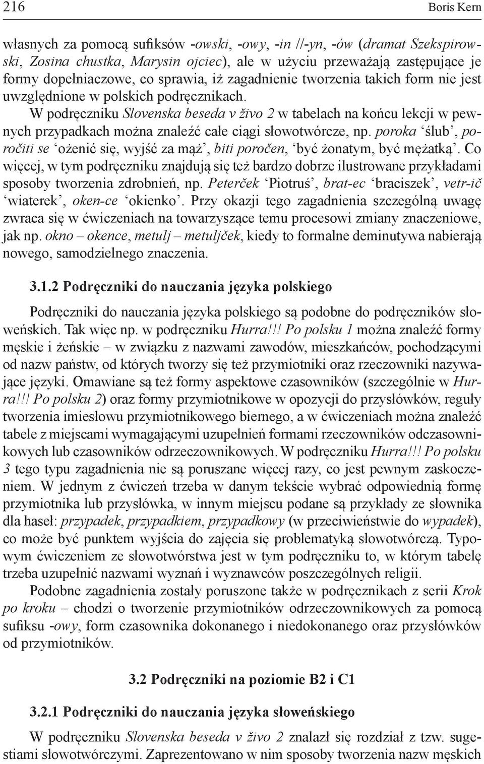 W podręczniku Slovenska beseda v živo 2 w tabelach na końcu lekcji w pewnych przypadkach można znaleźć całe ciągi słowotwórcze, np.