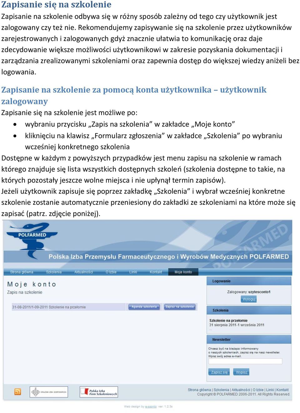 pozyskania dokumentacji i zarządzania zrealizowanymi szkoleniami oraz zapewnia dostęp do większej wiedzy aniżeli bez logowania.