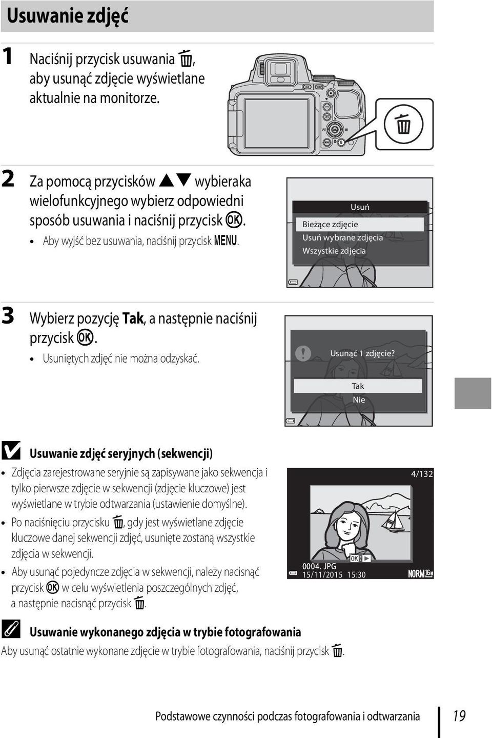 Usuń Bieżące zdjęcie Usuń wybrane zdjęcia Wszystkie zdjęcia 3 Wybierz pozycję Tak, a następnie naciśnij przycisk k. Usuniętych zdjęć nie można odzyskać. Usunąć 1 zdjęcie?