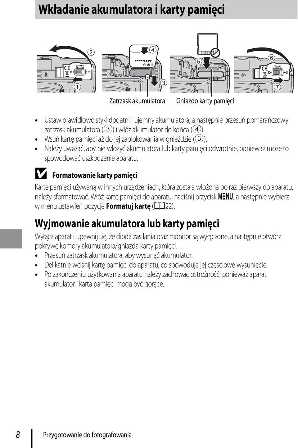 Należy uważać, aby nie włożyć akumulatora lub karty pamięci odwrotnie, ponieważ może to spowodować uszkodzenie aparatu.