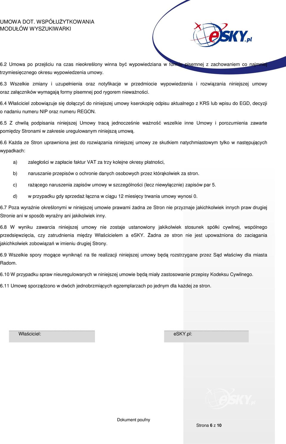 4 Właściciel zobowiązuje się dołączyć do niniejszej umowy kserokopię odpisu aktualnego z KRS lub wpisu do EGD, decyzji o nadaniu numeru NIP oraz numeru REGON. 6.