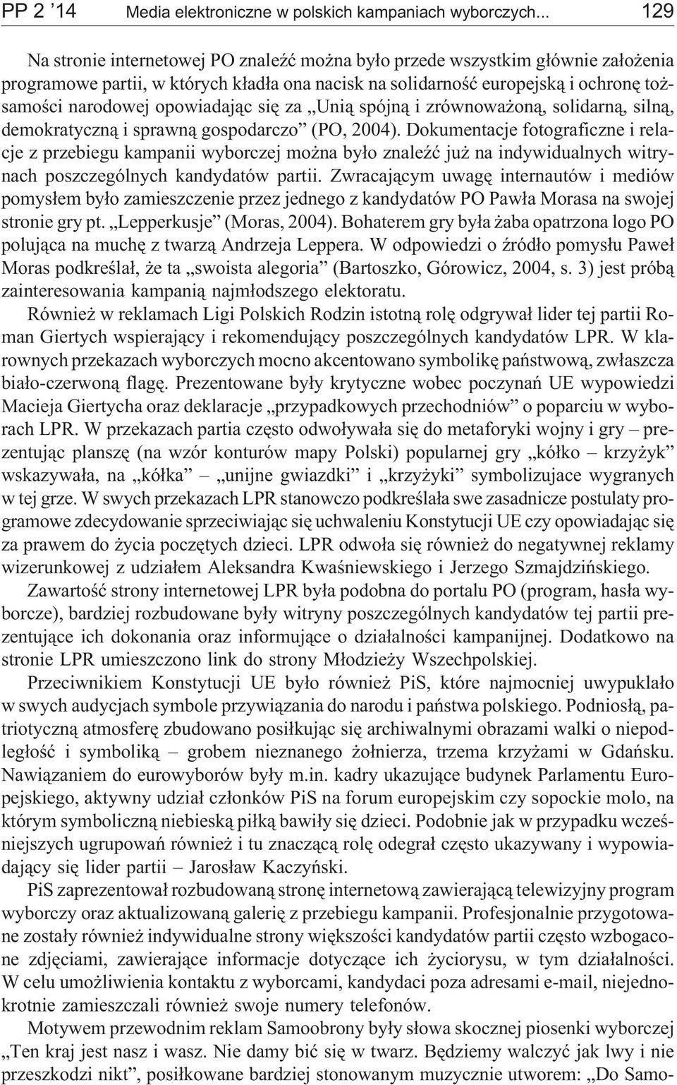 opowiadaj¹c siê za Uni¹ spójn¹ i zrównowa on¹, solidarn¹, siln¹, demokratyczn¹ i sprawn¹ gospodarczo (PO, 2004).