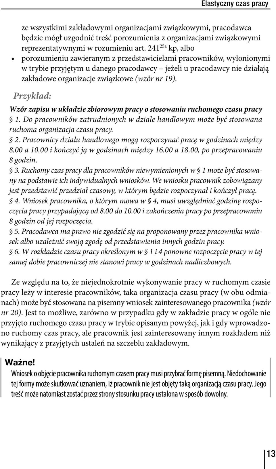 19). Wzór zapisu w układzie zbiorowym pracy o stosowaniu ruchomego czasu pracy 1. Do pracowników zatrudnionych w dziale handlowym może być stosowana ruchoma organizacja czasu pracy. 2.