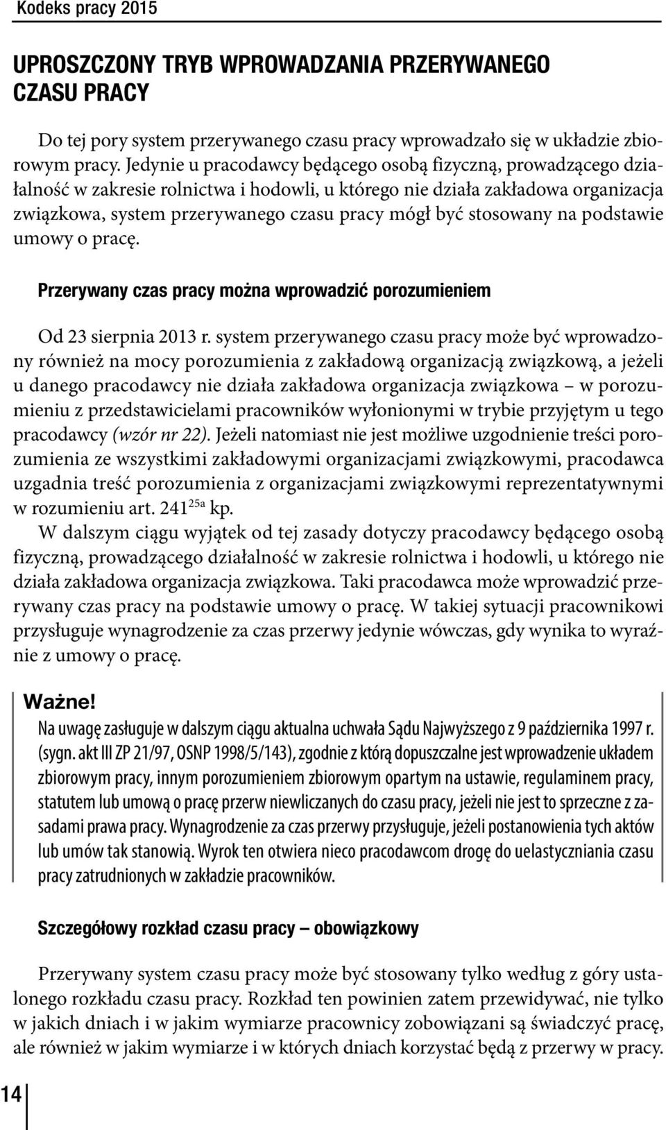 stosowany na podstawie umowy o pracę. 14 Przerywany czas pracy można wprowadzić porozumieniem Od 23 sierpnia 2013 r.