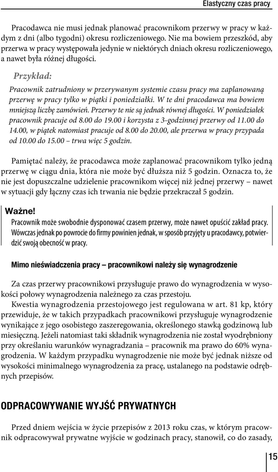 Pracownik zatrudniony w przerywanym systemie czasu pracy ma zaplanowaną przerwę w pracy tylko w piątki i poniedziałki. W te dni pracodawca ma bowiem mniejszą liczbę zamówień.