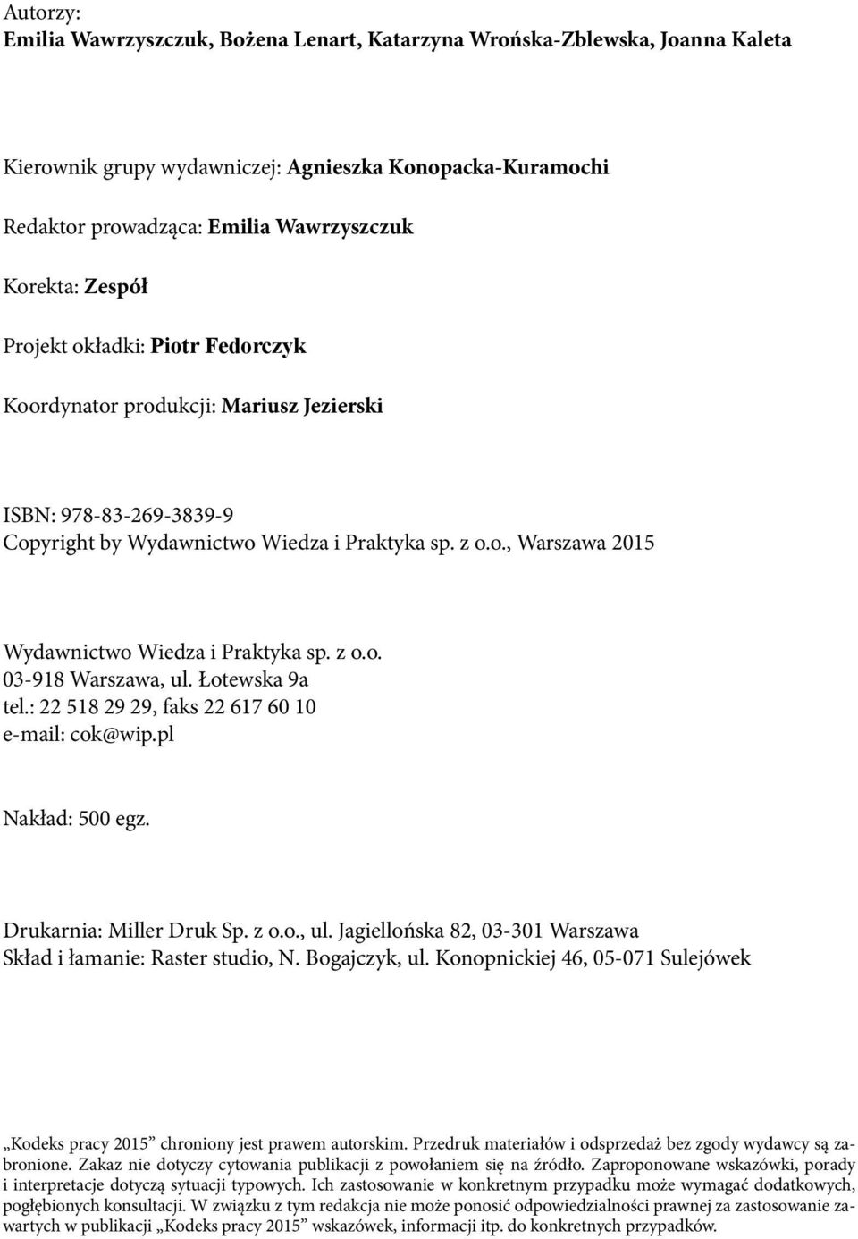 z o.o. 03-918 Warszawa, ul. Łotewska 9a tel.: 22 518 29 29, faks 22 617 60 10 e-mail: cok@wip.pl Nakład: 500 egz. Drukarnia: Miller Druk Sp. z o.o., ul. Jagiellońska 82, 03-301 Warszawa Skład i łamanie: Raster studio, N.