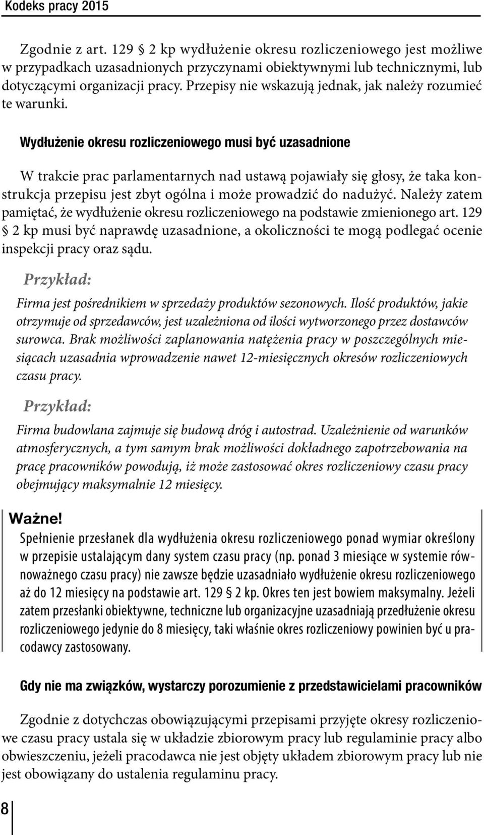 8 Wydłużenie okresu rozliczeniowego musi być uzasadnione W trakcie prac parlamentarnych nad ustawą pojawiały się głosy, że taka konstrukcja przepisu jest zbyt ogólna i może prowadzić do nadużyć.