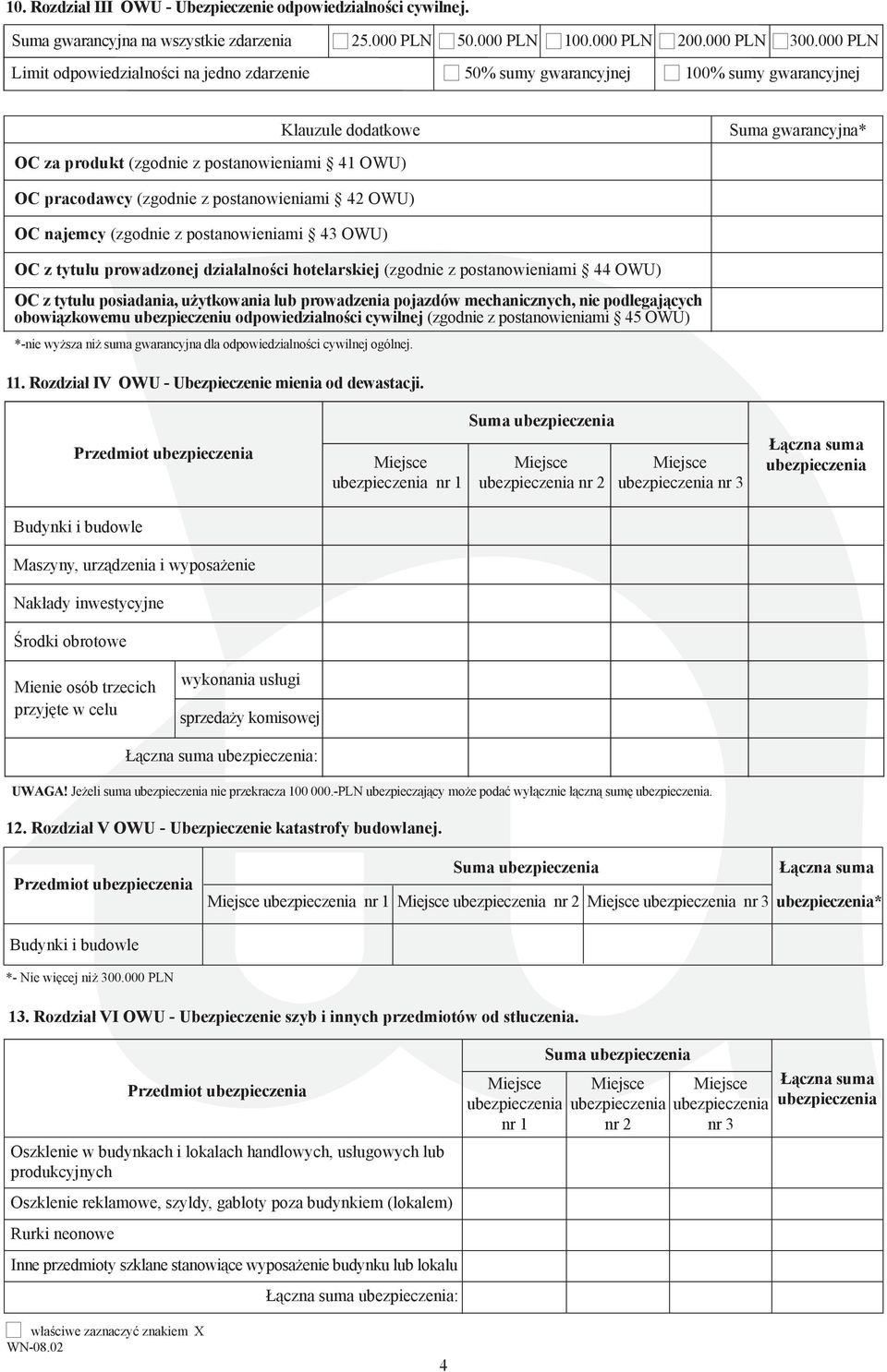 000 PLN Limit odpowiedzialności na jedno zdarzenie 50% sumy gwarancyjnej 00% sumy gwarancyjnej Klauzule dodatkowe OC za produkt (zgodnie z postanowieniami 4 OWU) Suma gwarancyjna* OC pracodawcy