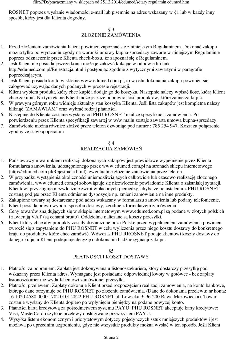 3 ZŁOŻENIE ZAMÓWIENIA Przed złożeniem zamówienia Klient powinien zapoznać się z niniejszym Regulaminem.