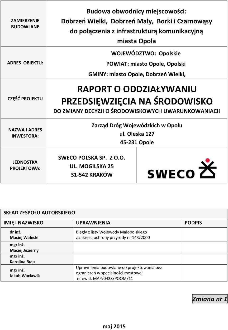 DECYZJI O ŚRODOWISKOWYCH UWARUNKOWANIACH Zarząd Dróg Wojewódzkich w Opolu ul. Oleska 127 45-231 Opole SWECO POLSKA SP. Z O.O. UL.