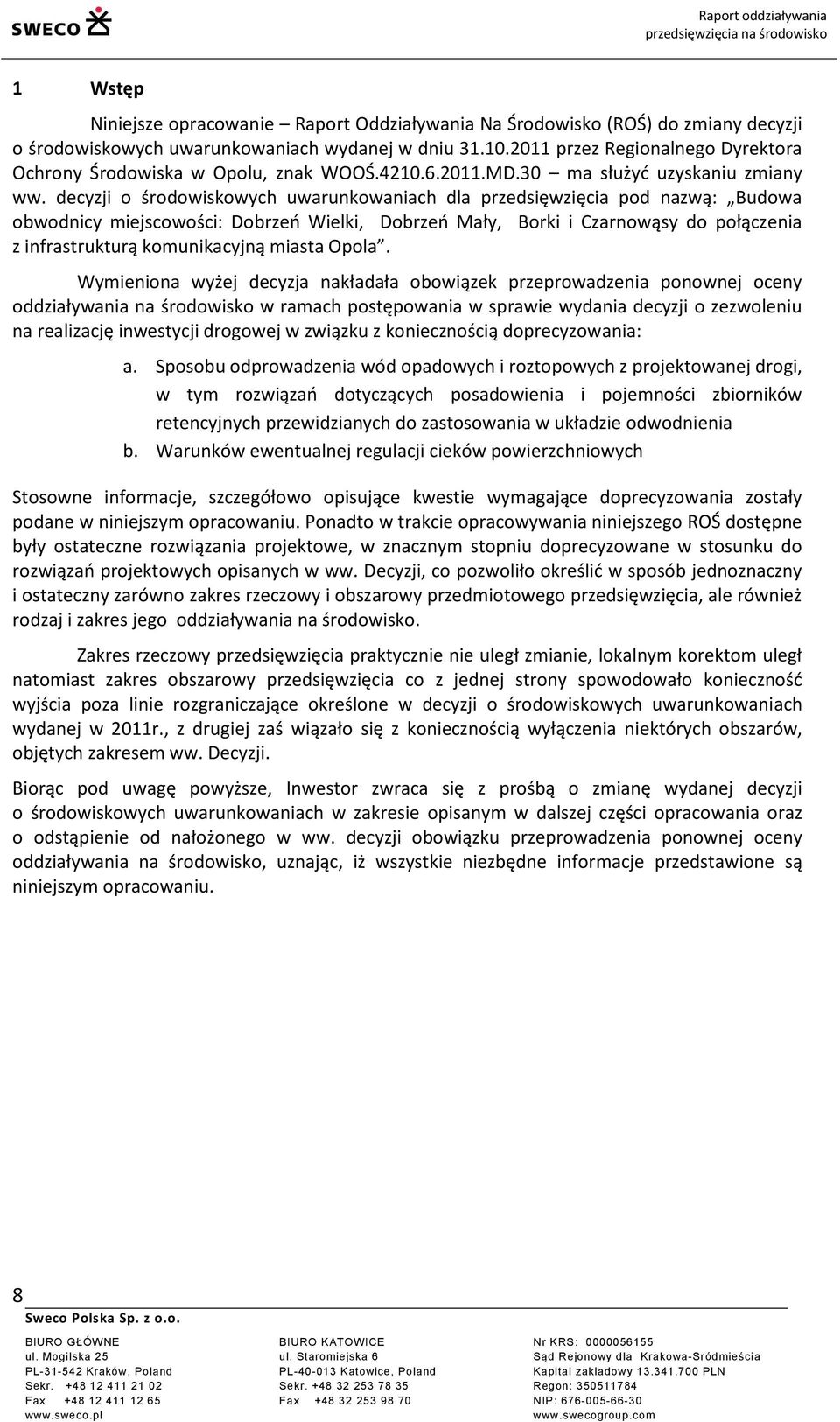 decyzji o środowiskowych uwarunkowaniach dla przedsięwzięcia pod nazwą: Budowa obwodnicy miejscowości: Dobrzeń Wielki, Dobrzeń Mały, Borki i Czarnowąsy do połączenia z infrastrukturą komunikacyjną