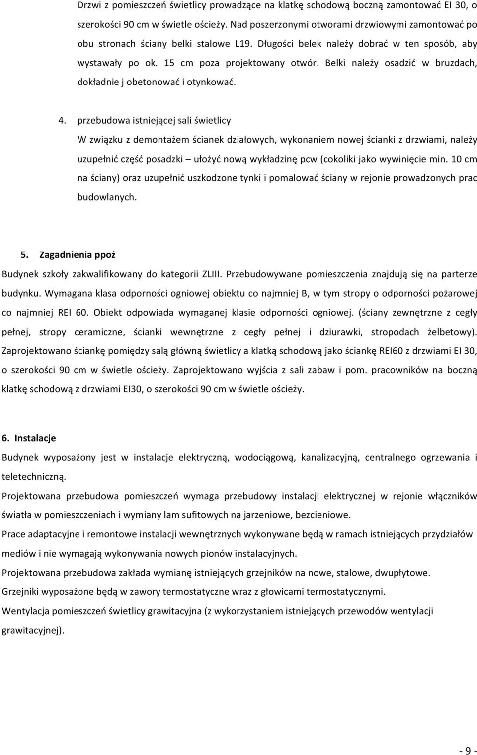 przebudowaistniejącejsaliświetlicy Wzwiązkuzdemontażemścianekdziałowych,wykonaniemnowejściankizdrzwiami,należy uzupełnićczęśćposadzki ułożyćnowąwykładzinępcwcokolikijakowywinięciemin.