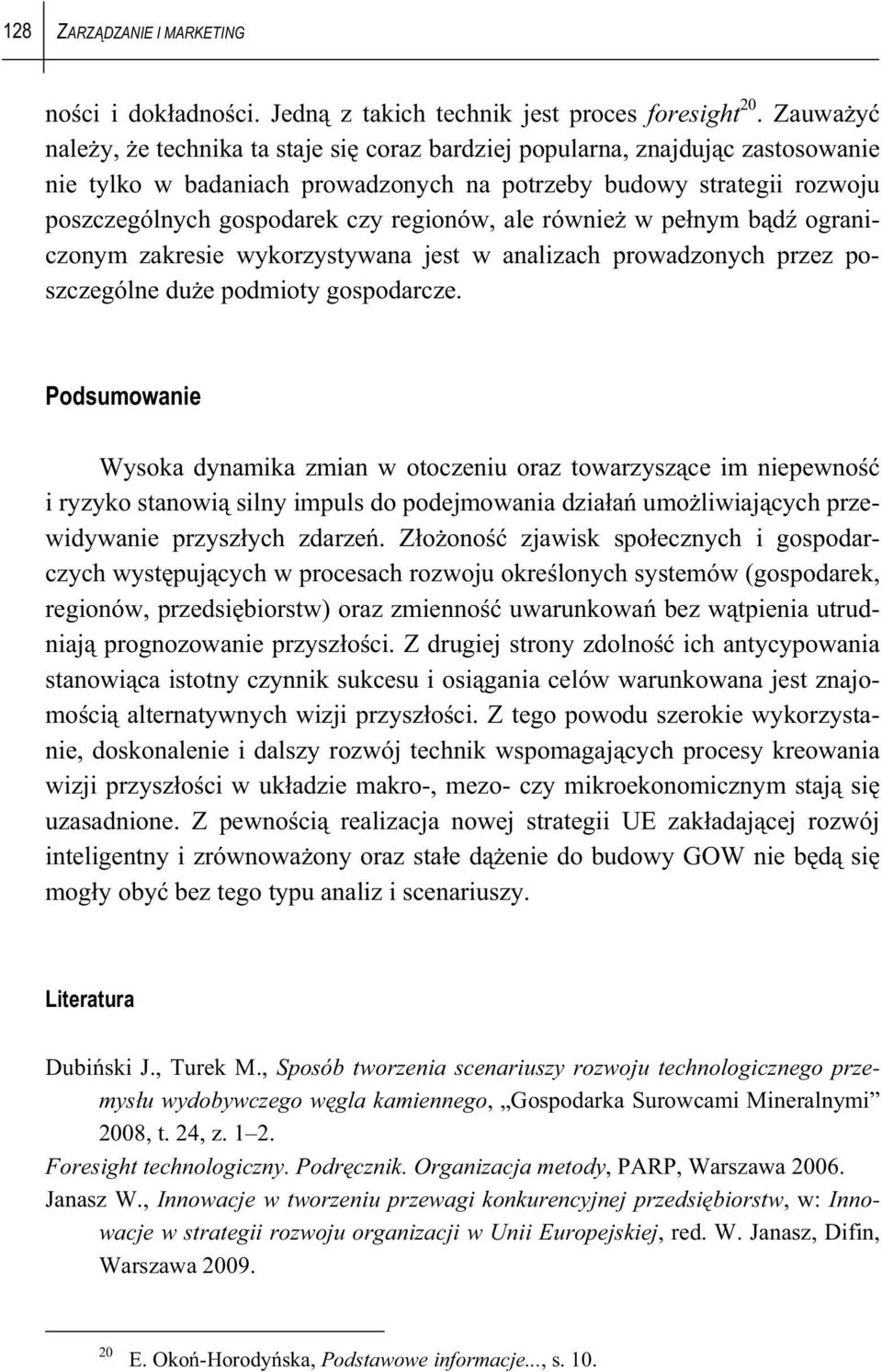 ale równie w pe nym b d ograniczonym zakresie wykorzystywana jest w analizach prowadzonych przez poszczególne du e podmioty gospodarcze.