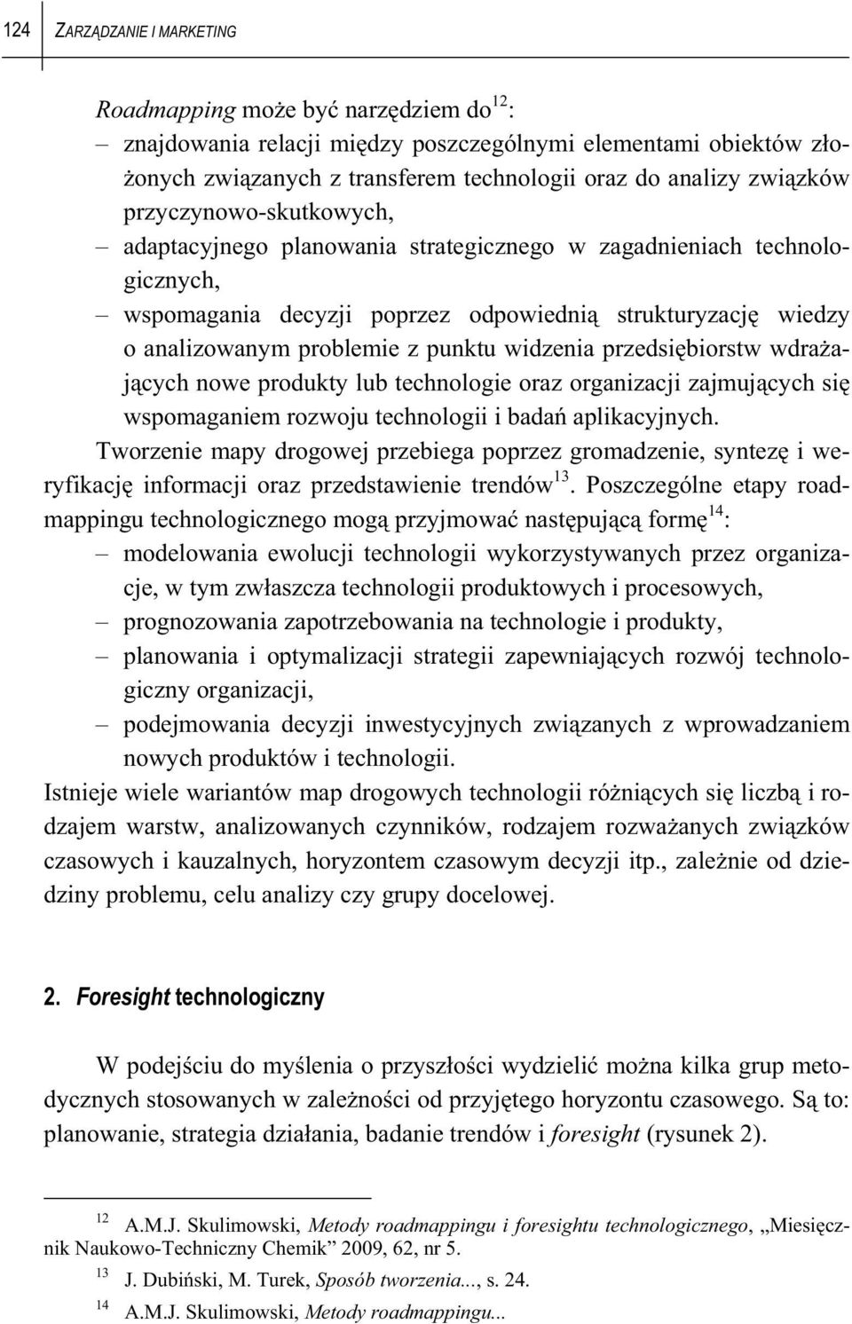 widzenia przedsi biorstw wdra aj cych nowe produkty lub technologie oraz organizacji zajmuj cych si wspomaganiem rozwoju technologii i bada aplikacyjnych.