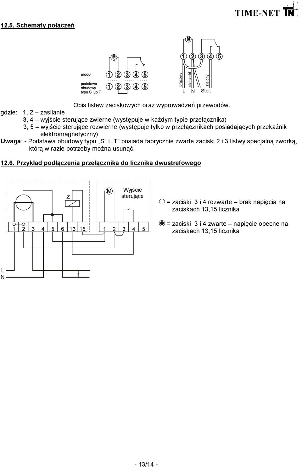 przekaźnik elektromagnetyczny) Uwaga: - Podstawa obudowy typu S i T posiada fabrycznie zwarte zaciski 2 i 3 listwy specjalną zworką, którą w razie potrzeby moŝna usunąć. 12.6.