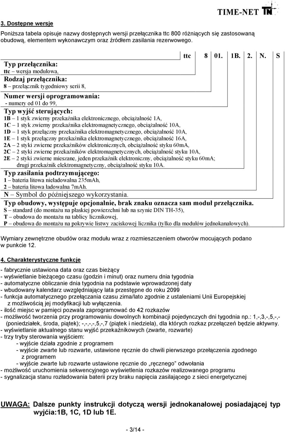 S Numer wersji oprogramowania: - numery od 01 do 99, Typ wyjść sterujących: 1B 1 styk zwierny przekaźnika elektronicznego, obciąŝalność 1A, 1C 1 styk zwierny przekaźnika elektromagnetycznego,