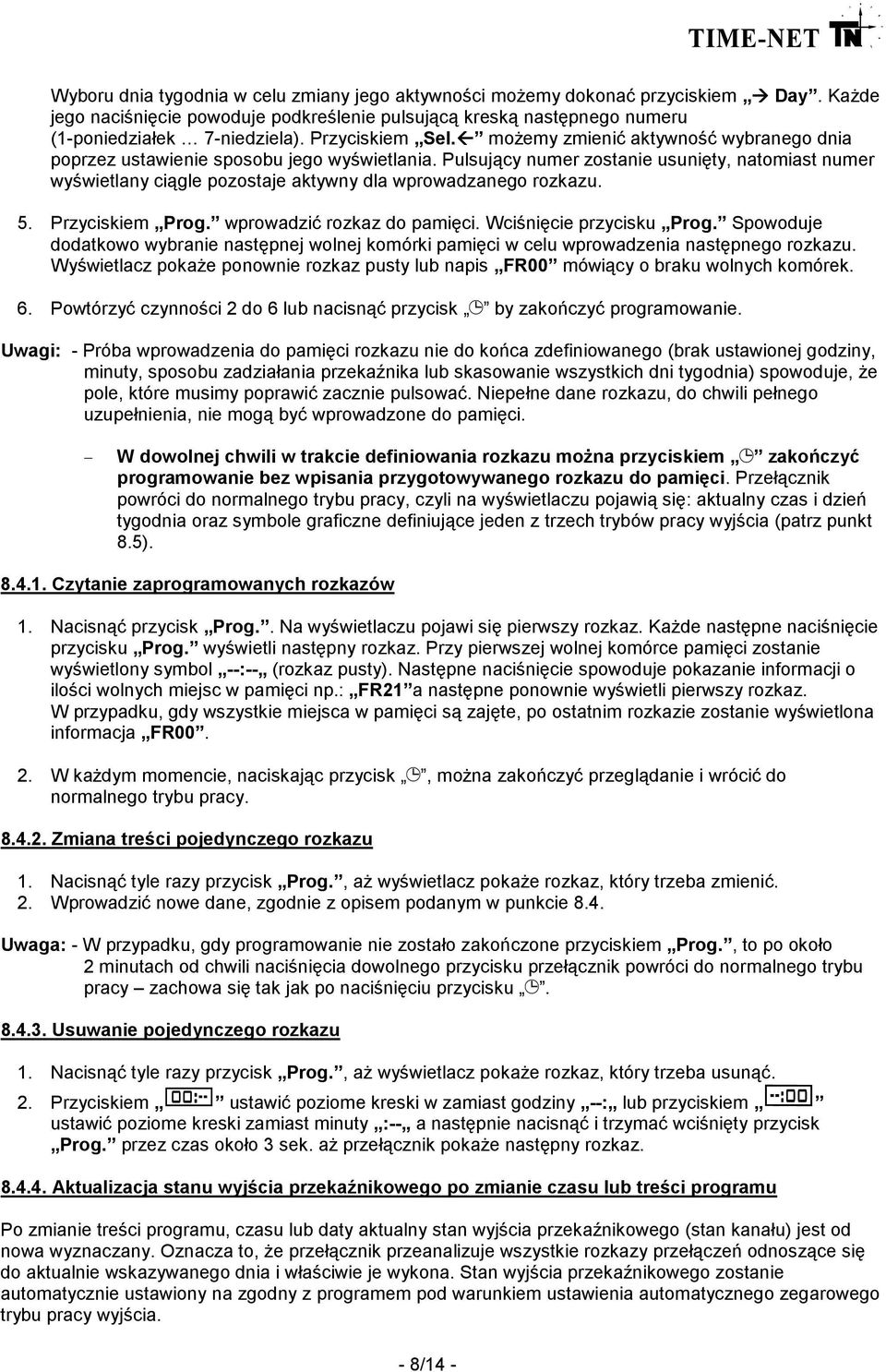 Pulsujący numer zostanie usunięty, natomiast numer wyświetlany ciągle pozostaje aktywny dla wprowadzanego rozkazu. 5. Przyciskiem Prog. wprowadzić rozkaz do pamięci. Wciśnięcie przycisku Prog.