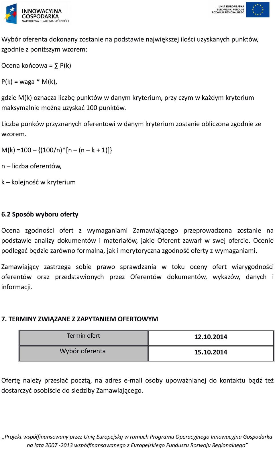 M(k) =100 {(100/n)*[n (n k + 1)]} n liczba oferentów, k kolejność w kryterium 6.