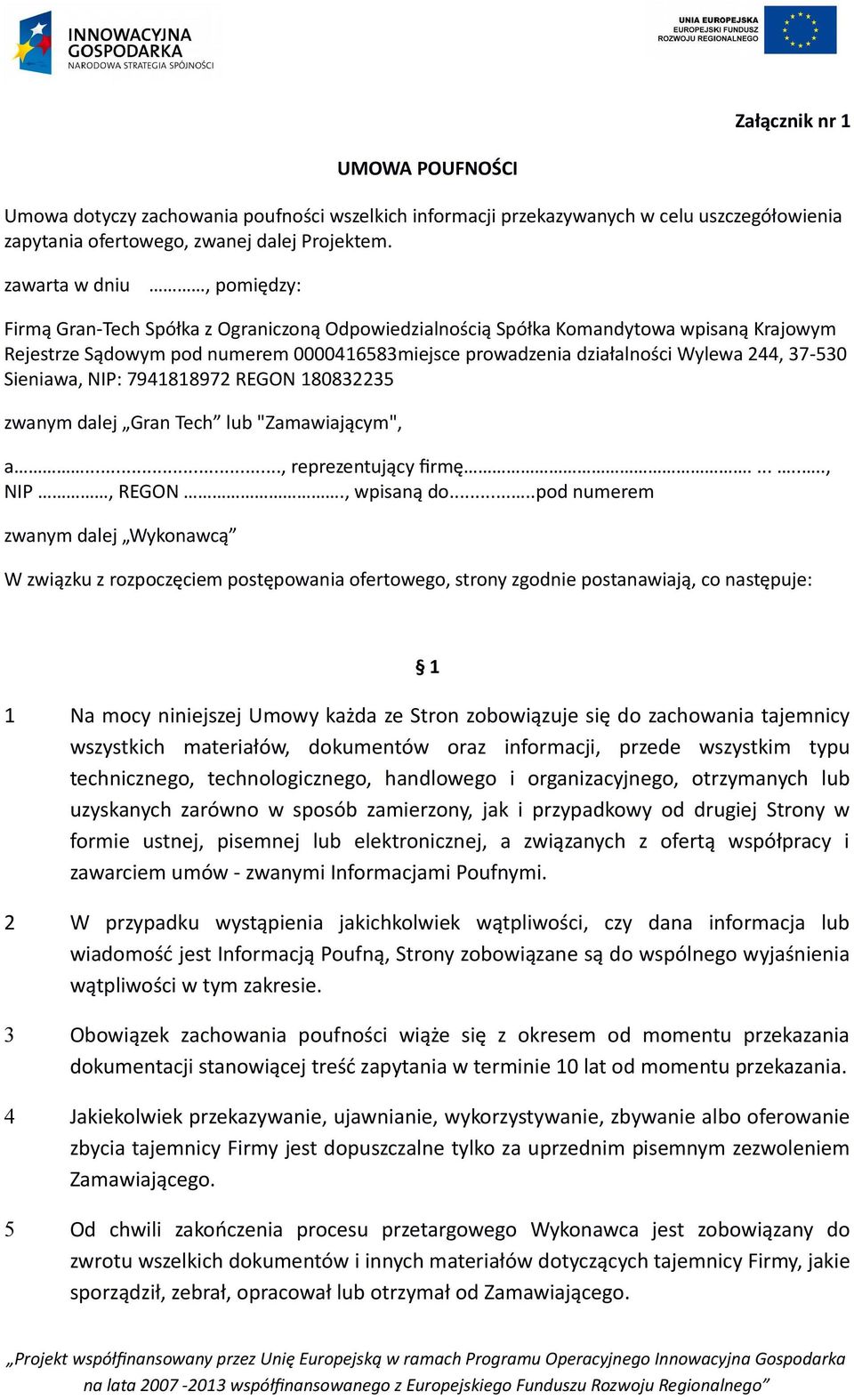 244, 37-530 Sieniawa, NIP: 7941818972 REGON 180832235 zwanym dalej Gran Tech lub "Zamawiającym", a..., reprezentujący firmę........, NIP, REGON., wpisaną do.