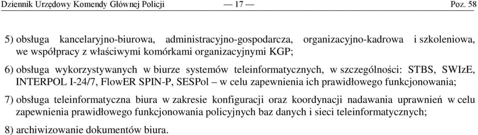 SPIN-P, SESPol w celu zapewnienia ich prawidłowego funkcjonowania; 7) obsługa teleinformatyczna biura w zakresie konfiguracji oraz koordynacji